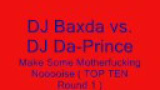 DJ Baxda vs. DJ Da-Prince - Make Some Motherfucking Nooooise
