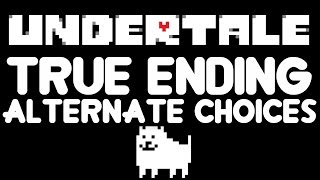 Undertale True Ending: Alternate Choices