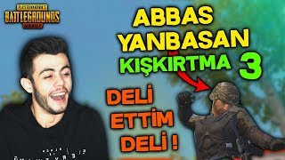 ABBAS YANBASAN KIŞKIRTMA 3 ! DELİ ETTİM DELİ - PUBG Mobile