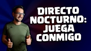 DIRECTO NOCTURNO DE RISAS: ¡JUEGA CONMIGO! | Malcaide Clash Royale