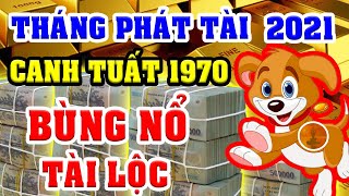 Tuổi CANH TUẤT 1970 Gặp Tháng Phát Tài Năm 2021 BÙNG NỔ TIỀN BẠC, Tiền Nhét Nứt Két, ĐỔI ĐỜI ĐẠI GIA