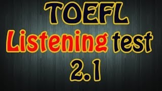 TOEFL Listening test 2.1