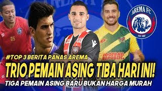 ??YANG DI TUNGGU!! TRIO PEMAIN ASING BARU AREMA FC TIBA HARI INI ? TEGASKAN BUKAN PEMAIN MURAH