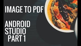 Image bitmap to PDF document in Android Studio PART 1 (Getting Image)