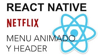 React Native - Netflix App: Menu animado y Header