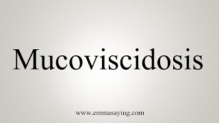 How To Say Mucoviscidosis