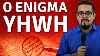 O ENIGMA YHWH - Estudo Teológico 2020 - Palavra de Deus - Mistérios Bíblicos