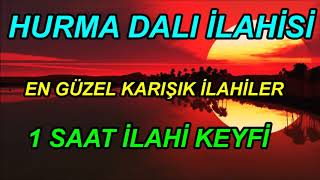 Hurma Dalı İlahisi - En Güzel Karışık İlahiler - En Sevilen İlahiler - 1 Saat İlahi Keyfi