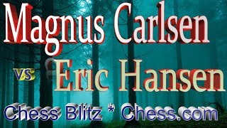 ♚ Magnus Carlsen vs Eric Hansen ? Chess Blitz Matchup on Chess com  October 26, 2017