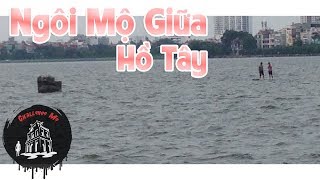 Khám Phá Ngôi Mộ Giữa Hồ Tây - Hà Nội
