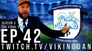PRESTON NORTH END – SEASON 5, THE FINAL YEAR - EP42 – FOOTBALL MANAGER 2018 – #FM18 #WeStreamFM