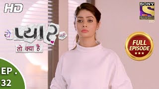 Yeh Pyaar Nahi Toh Kya Hai - Ep 32 - Full Episode - 1st May, 2018