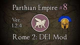 Parthian Empire 8: Two Bloody Battles! Total War: Rome 2 (DEI Mod 1.2.4)
