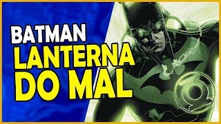 BATMAN SE TORNOU UM LANTERNA VERDE DO MAL