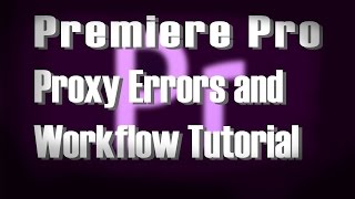 Premiere Pro not creating proxy error and general proxy workflow tutorial