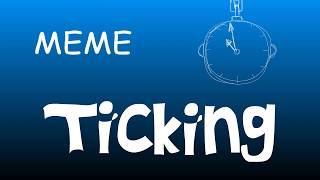 MEME lll Ticking