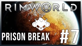 RIMWORLD - Episode 7 - PRISON BREAK
