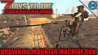 7 Days to Die Mod | Browning Mounted Machine Gun | SP Let's Play Starvation Mod Gameplay | S01E60