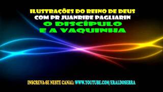 O Discípulo e a Vaquinha - Pr Juanribe Pagliarin