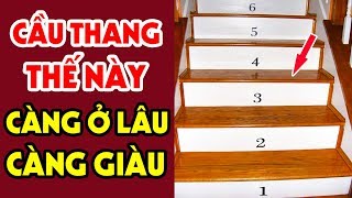 Chia Bậc Cầu Thang Kiểu Này CÀNG Ở LÂU CÀNG GIÀU CÓ Tiền Bạc Ùn Ùn Kéo Đến GIÀU NỨT VÁCH