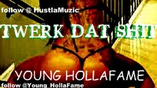 TWERK DAT SHIT by YOUNG HOLLAFAME
