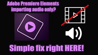 Why does Adobe Premiere Elements only import the audio and not the video (VERY EASY FIX!!)