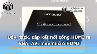 Các loại dây, jack, cáp kết nối cổng HDMI ra VGA, AV, mini micro HDMI