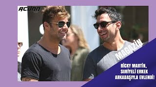 Ricky Martin, Suriyeli erkek arkadaşıyla evlendi!