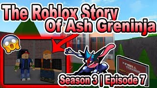 The ROBLOX Story of Ash-Greninja | S3 E7 | ~ ROBLOX Series
