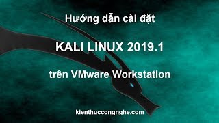 Hướng dẫn cài đặt Kali Linux 2019.1 trên VMware workstation chi tiết