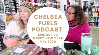 THE CHELSEA PURLS PODCAST EPISODE 90: HAPPY NEW YEAR & VKL 2020