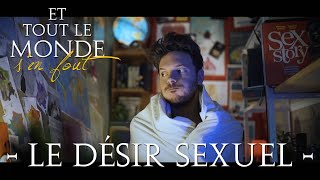 Et tout le monde s'en fout # 5 - Le désir sexuel -