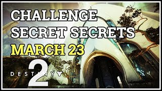 Challenge Secret Secrets Destiny 2 March 23