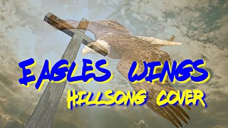 Eagles Wings - Hillsong Worship Cover - Mike Henry - 2020