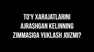 Savol-javob: "To‘y xarajatlarini kelinning zimmasiga yuklash joizmi?" (Shayx Sodiq Samarqandiy)
