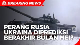 Ukraina Prediksi Perang Dengan Rusia Berakhir Mei