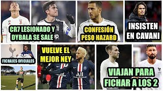 EL MEJOR NEYMAR VUELVE | CONFESIÓN PESO HAZARD | CR7 ENFERMO, PERO DYBALA SE SALE | CAVANI | FICHAJE