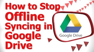 How to Stop Offline Syncing in Google Drive
