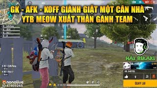 Free Fire | GK, AFK Và KOFF Giành Giật Một Căn Nhà - YTB Meow Xuất Thần Gánh Team | Rikaki Gaming