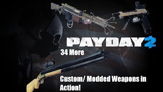 Payday 2: 34 More Custom/ Modded Weapons in Action!