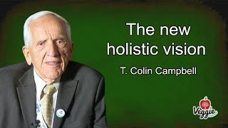 The new holistic vision of Dr. T. Colin Campbell
