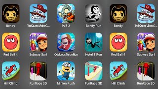 Bendy,Troll Quest Video GAme,PvZ 2,Bendy Run,Red Ball 4,Subway Surf,Oddbods Turbo Run,Hotel T Run