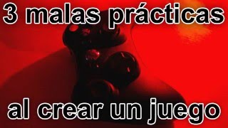 3 Malas prácticas al crear videojuegos