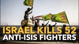Israel Kills 52 Syrian/Iraqi Anti-ISIS Fighters, as US Takes Aim at Iran