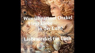 ??Wunschpartner Orakel Liebesorakel Liegt Liebe in der Luft? Dualseelen Seelenpartner Beziehung❣️