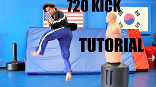 720 KICK TUTORIAL - HOW TO DO A 720 KICK - TIPS AND STEPS