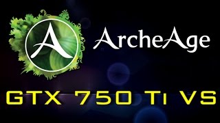 GTX 750 Ti VS ArcheAge