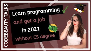 How to Learn Programming and Get A Job in 2021 WITHOUT a CS degree? - CodeBeauty Talks