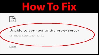 Fix "Unable to connect to the proxy server" (ERR_PROXY_CONNECTION_FAILED) Issue On Google Chrome