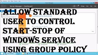 Allow Non-Admin User to Control Start Stop of Windows Service using Group Policy